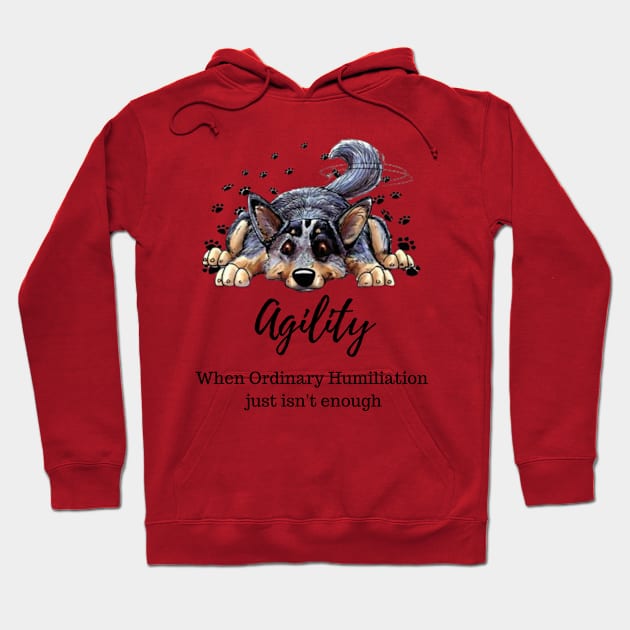 Cattledog agility humiliation Hoodie by Jumpin' K-9's Store